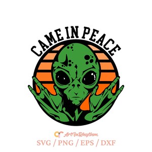 Came in peace svg, Alien svg, Alien quote svg, Green Alien svg, Alien shirt design, Alien svg cut file, Space svg, UFO svg, UFO Alien svg