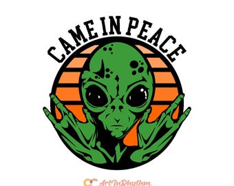 Came in peace svg, Alien svg, Alien quote svg, Green Alien svg, Alien shirt design, Alien svg cut file, Space svg, UFO svg, UFO Alien svg