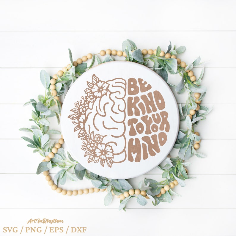 Be Kind to Your Mind Svg Png, Floral Brain Svg, Mental Health Matters ...
