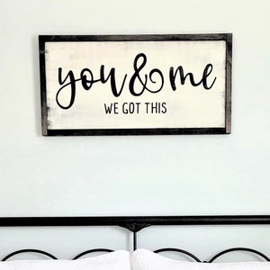You And Me We Got This wood sign | 12 1/2&quot;h x 25 1/2&quot; w | Bedroom wall decor