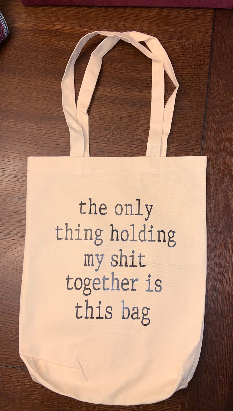 The Only Thing Holding My Shit Together is This Bag BAG - Etsy