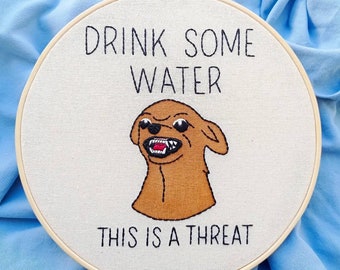 Drink Water Reminder | Embroidery Hoop Art | Wall Hanging | Chihuahua Funny Meme | Handmade Decor