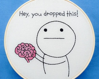 Meme You Dropped This - Handmade Embroidery Hoop Art, Wall Hanging, Funny Decor