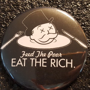 Feed The Poor, Eat The Rich pinback button 2.25&quot;