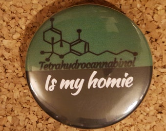 Tetrahydrocannabinol Is My Homie Pinback Button - Funny Chemistry Cannabis Pin, Stoner Gift