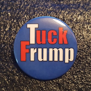 Tuck Frump - A Bit Of Trump Wordplay - pinback button 2.25&quot;