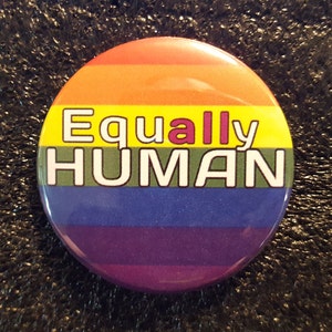 Equally Human - On Rainbow Flag Background - pinback button 2.25&quot;