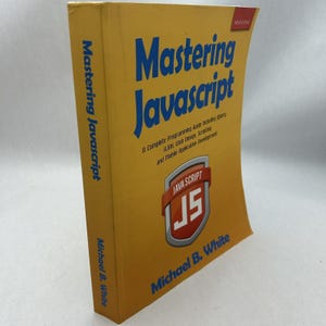 K&ouml;nnte beinhalten: Ein gelbes Buch mit dem Titel "Mastering Javascript" mit blauem Text. Das Buch enth&auml;lt den Namen des Autors, Michael B. White, und ein "Java Script"-Logo. Das Buch ist ein umfassender Programmierleitfaden.