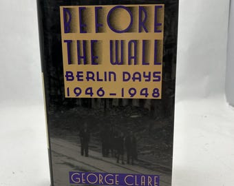 Before The Wall: Berlin Days, 1946-1948 By George Clare - Hardcover