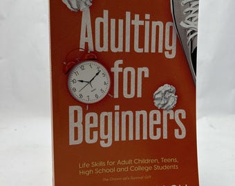 Adulting for Beginners - Life Skills for Adult Children, Teens, High School