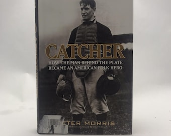 Catcher: How the Man Behind the Plate Became an American Folk Hero