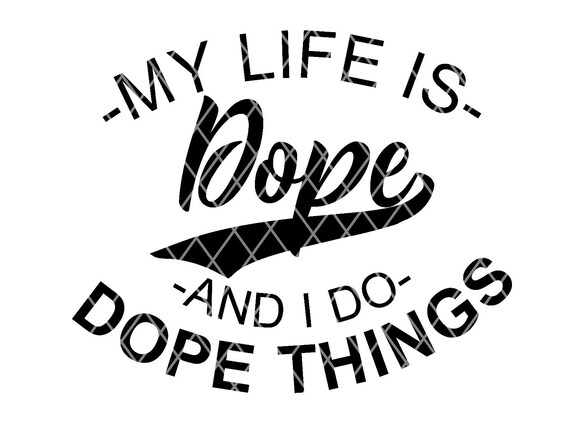Download My Life Is Dope And I Do Dope Things SVG Download | Etsy