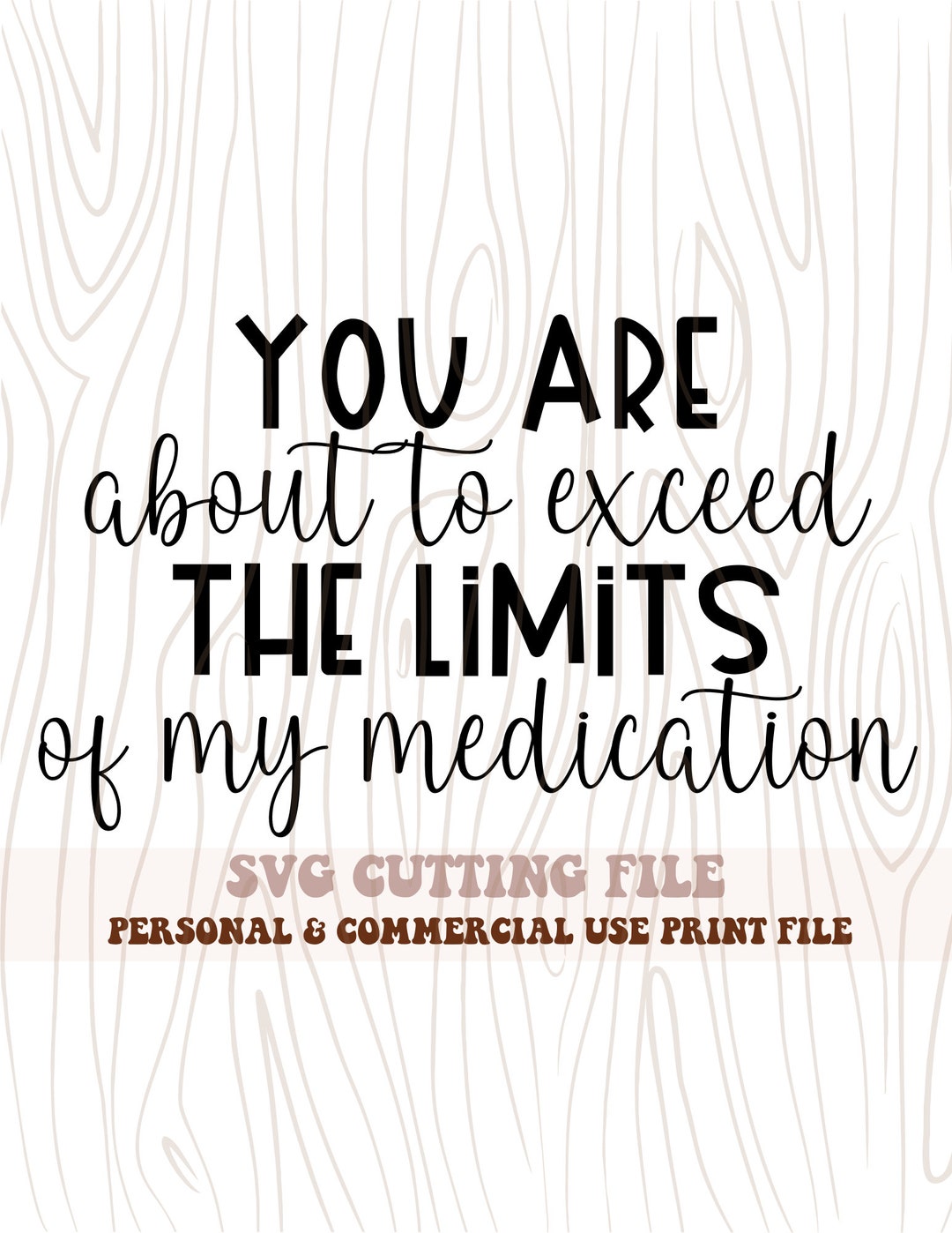 You Are About to Exceed the Limits of My Medications Funny SVG Cutting