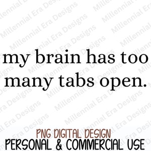 My Brain Has Too Many Tabs Open SVG PNG, grappige svg png, Mom Life svg png, moedershirt, grappig shirt