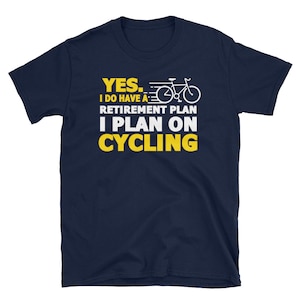Yes I Do Have Retirement Plan Cycling Cyclist Shirt