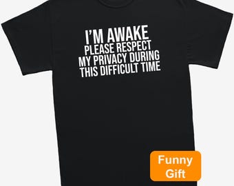 I'm Awake Please Respect My Privacy Funny T-Shirt | Sarcastic Slogan Tee