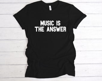 Music Is The Answer T-Shirt, Music Lover Tee, Musicians Shirt, Music Slogan Tee, Unisex Sizes,