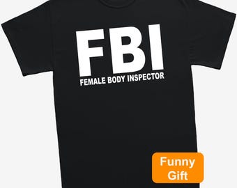 FBI Female Body Inspector T-Shirt Funny Retro Graphic Novelty Unisex T Shirt