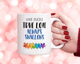 Love Sucks True Love Always Swallows Mug Valentine's Day , Gift for Her and Him, Funny Valentine Gift Humour