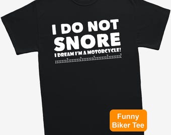 I Do Not Snore I Dream I'm A Motorcycle T-Shirt Funny Biker Unisex T Shirt