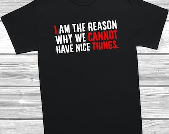 I Am Why We Cannot Have Nice Things T-Shirt Funny Toddler Tee, Kids Shirt, Humour Shirt,
