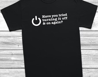 Have You Tried Turning It Off T-Shirt, Funny IT Crowd Geek Gift Tee