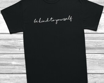 Be Kind To Yourself T-Shirt Self Love, Birthday Gift, Present Top Fashion Slogan