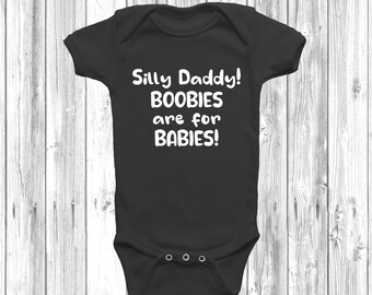 Silly Daddy Boobies Are For Babies Baby Grow Body Suit Vest, Funny Shower Gift,