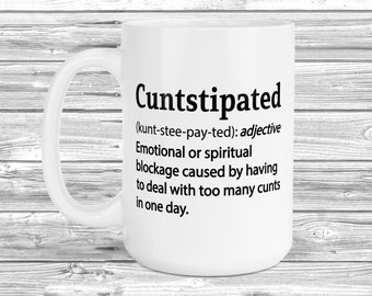 C*ntstipated 11oz / 15oz Mug, Funny Coffee Gift, Birthday Jokes Mug, Humour Mug,