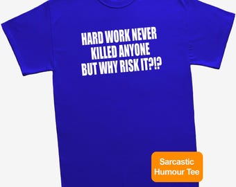 Hard Work Never Killed Anyone T-Shirt Funny Sarcastic Unisex Slogan T Shirt