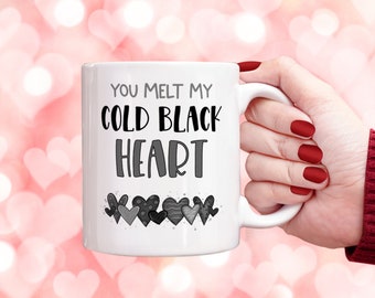 You Melt My Cold Black Heart Mug Valentine's Day , Gift for Her and Him, Funny Valentine Gift Humour