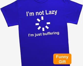 I'm Not Lazy I'm Just Buffering T-Shirt Funny Gamer Tee Nerd Unisex T Shirt