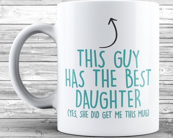 This Guy Has The Best Daughter 11oz / 15oz Mug, Funny Joke Gift, Tea Coffee, Fathers Day Present,