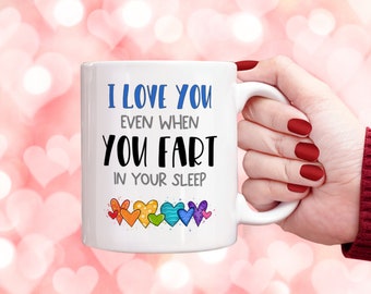 Love You Even When You Fart In Sleep Mug Valentine's Day , Gift for Her and Him, Funny Valentine Gift Humour