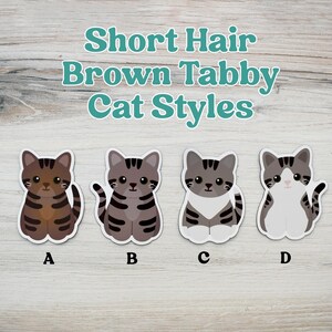 May include: Four illustrated stickers of short hair brown tabby cats labeled A, B, C, and D. The text Short Hair Brown Tabby Cat Styles is displayed above the cats. Each cat features distinct brown and gray striped patterns and white markings.