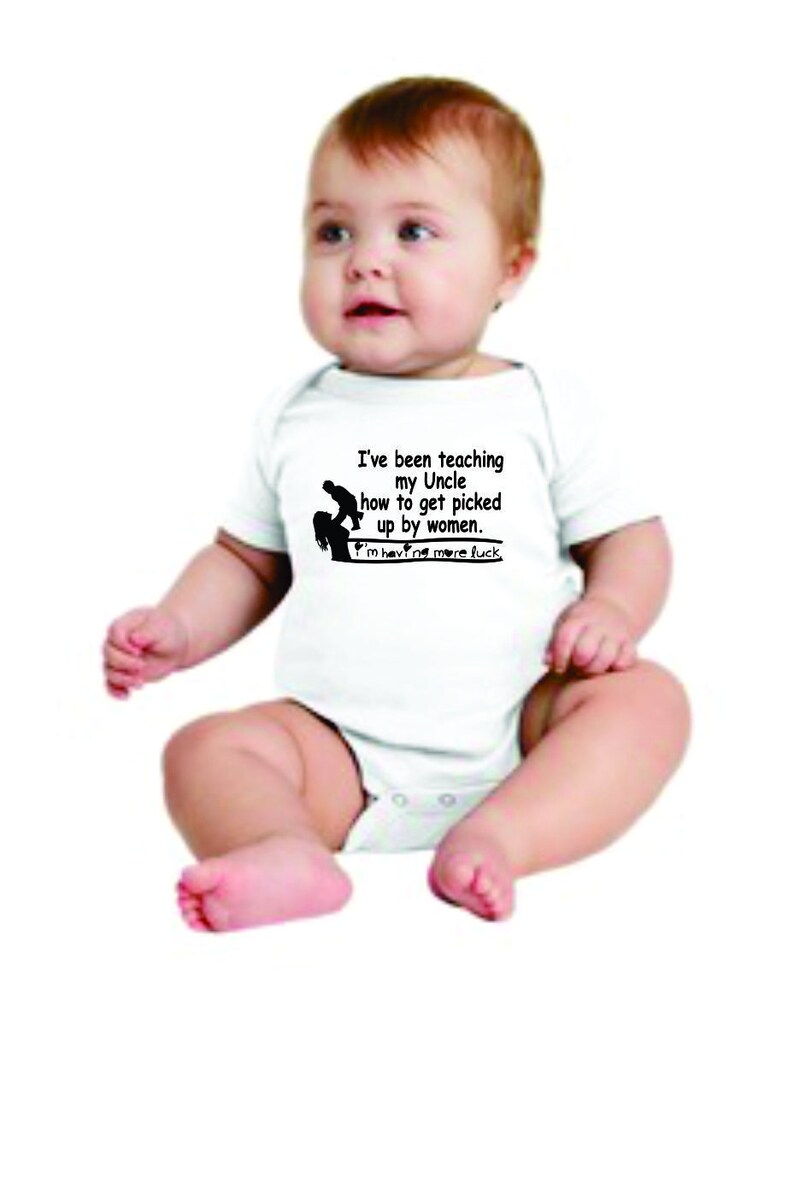 .I/'ve been teaching my Uncle how to get picked up by women Braggin/' Baby Onesie I/'m having more luck