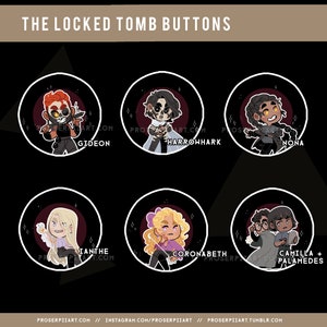 May include: Six round buttons featuring characters from the novel "The Locked Tomb" by Tamsyn Muir. The buttons are black with white outlines and feature the characters Gideon, Harrowhark, Nona,  Diantha, Coronabeth, and Camilla and Palamedes.