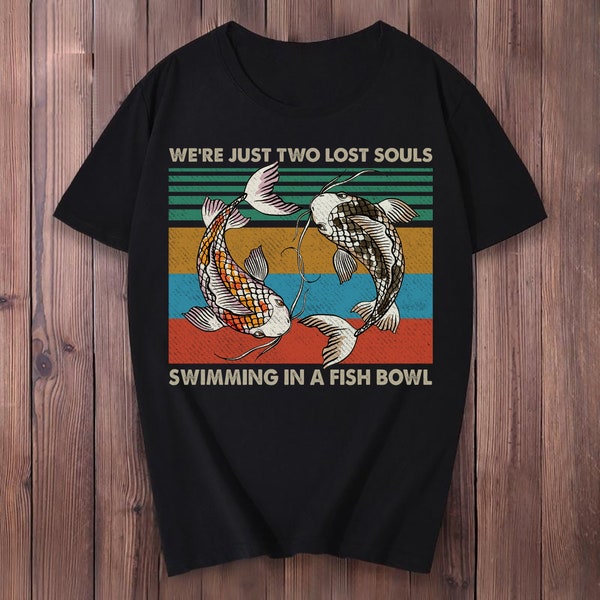 We're Just Two Lost Souls Swimming In A Fishbowl, Wish You Were Here  Retro Vintage Shirt