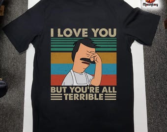 I Love You But You’re All Terrible Retro Vintage Shirt