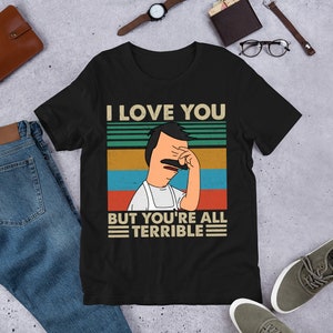 I Love You But You’re All Terrible Retro Vintage Shirt