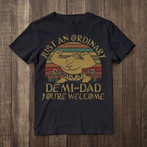 Just An Ordinary Demi Dad Moana Inspired Maui Demigod Awesome Dad Tee Shirt Father Protector T-Shirt Youth funny shirts gift shirts Tshirt