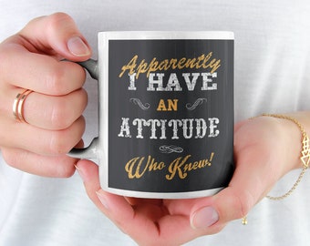 Funny Attitude Coffee Mug -  Great Gift for Friends and Family, Adult Humor, Gag Gift, Inappropriate Coffee Mug, Gift for Kitchen