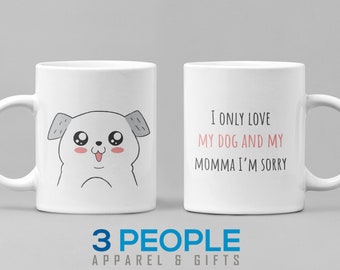 I Only Love my Dog and Momma - Funny Coffee Mug - Humor - Adult Coffee Mug - Gift for Her - Teacher Gift - Humor - Coffee Cup - Cute