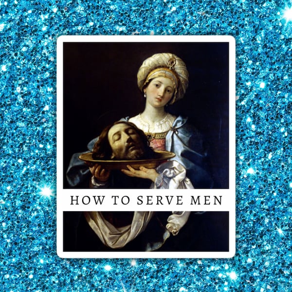 How To Serve Men Feminist Sticker, Salome with the Head of John the Baptist by Guido Reni Sticker, Feminist Stickers, Renaissance Sticker