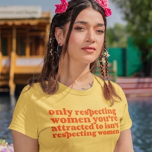 Camiseta feminista unisex "Solo respetando a las mujeres que te atraen", regalo feminista, igualdad de género