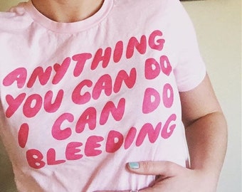 Anything you can do I can do bleeding feminist t-shirt, Unisex feminist shirt, intersectional feminism, feminist gift, feminist tshirt