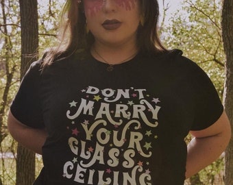 Don't Marry Your Glass Ceiling Unisex T-Shirt, Feminist Shirt, Feminist Tshirt, Divorce Tshirt , Dump Him Tshirt, Anti Marriage Tshirt
