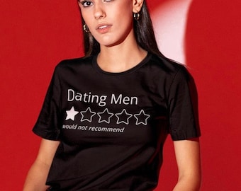 Dating Men, One Star, Would Not Recommend T-shirt, Funny Shirt For Women, Feminist Tshirt, Stay Single, Dump Him Shirt