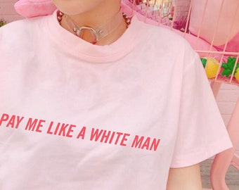 Pay me like a white man T-shirt, Unisex feminist shirt, intersectional feminism, feminist gift, feminist tshirt, activist shirt, equality