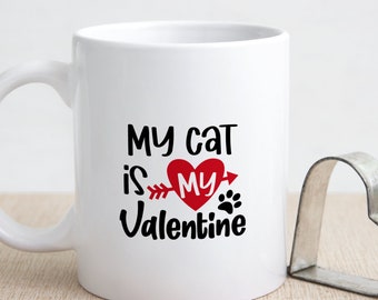 My Cat is My Valentine Romantic Love Message Ceramic Mug, Two Side Soul Mate Coffee Cup, Pet Lover, Birthday, Wedding, Valentine Gift